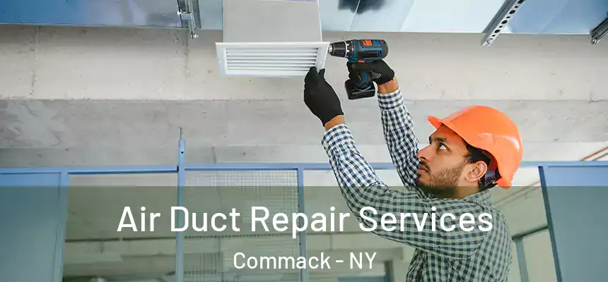 Air Duct Repair Services Commack - NY