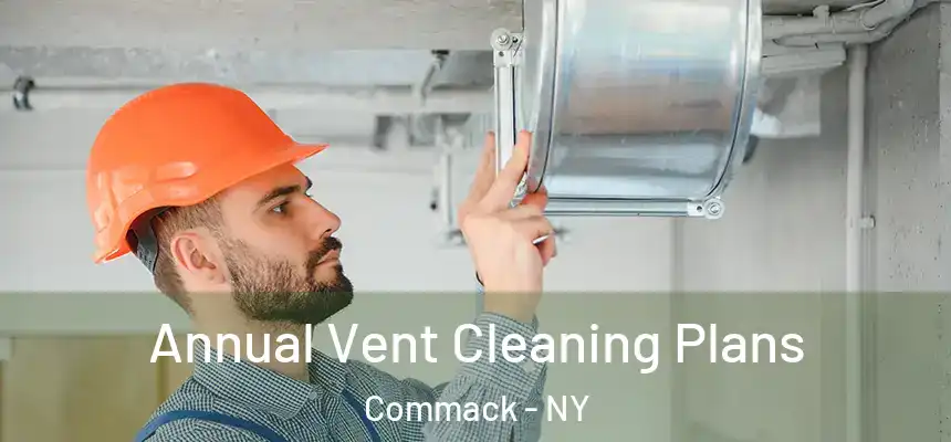 Annual Vent Cleaning Plans Commack - NY