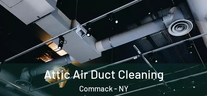  Attic Air Duct Cleaning Commack - NY