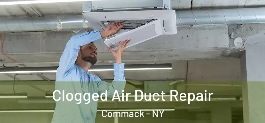  Clogged Air Duct Repair Commack - NY