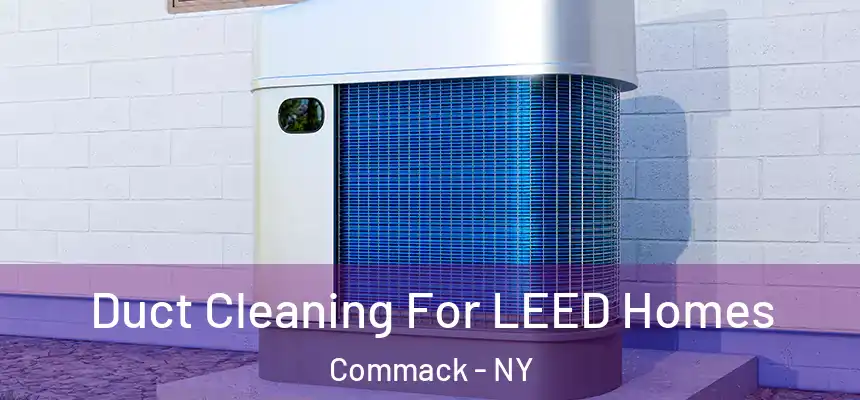  Duct Cleaning For LEED Homes Commack - NY