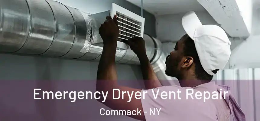 Emergency Dryer Vent Repair Commack - NY
