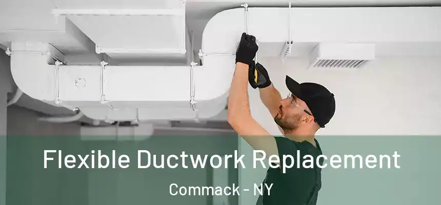 Flexible Ductwork Replacement Commack - NY