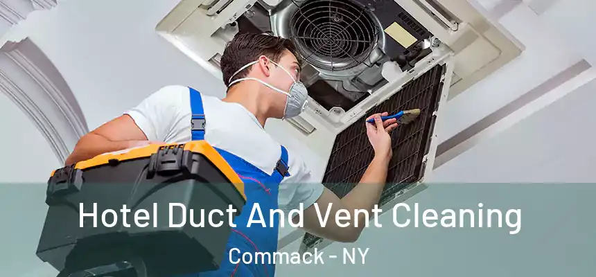 Hotel Duct And Vent Cleaning Commack - NY