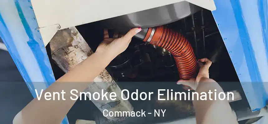 Vent Smoke Odor Elimination Commack - NY
