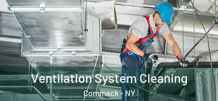 Ventilation System Cleaning Commack - NY